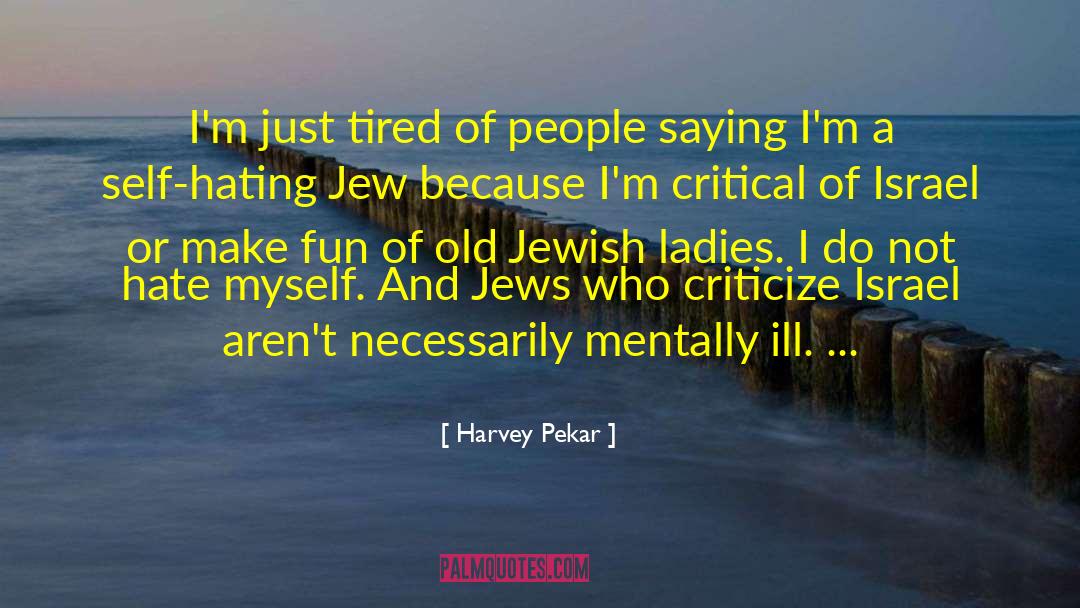 Harvey Pekar Quotes: I'm just tired of people