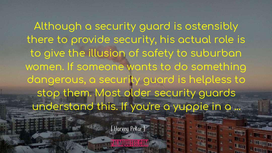 Harvey Pekar Quotes: Although a security guard is