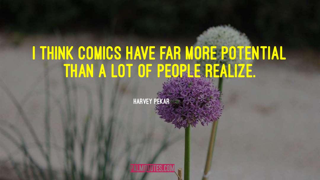 Harvey Pekar Quotes: I think comics have far