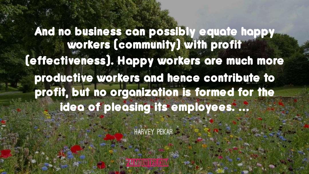 Harvey Pekar Quotes: And no business can possibly