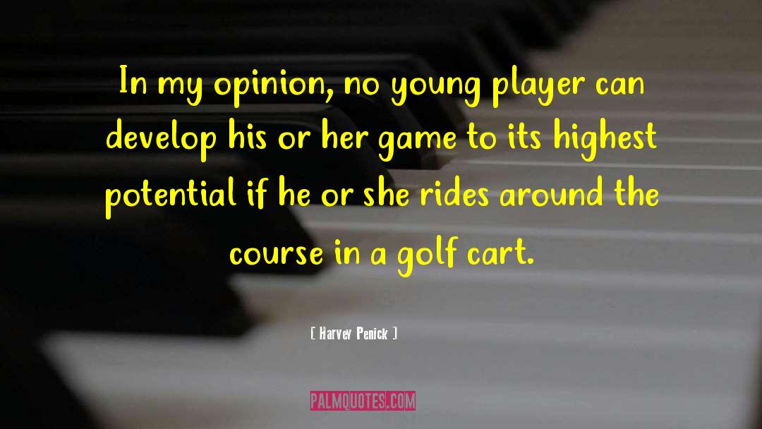 Harvey Penick Quotes: In my opinion, no young