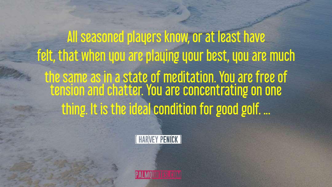 Harvey Penick Quotes: All seasoned players know, or