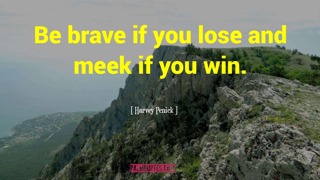 Harvey Penick Quotes: Be brave if you lose