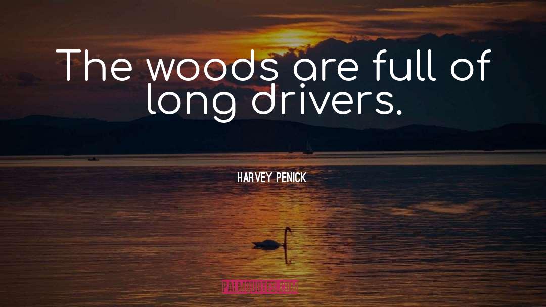 Harvey Penick Quotes: The woods are full of