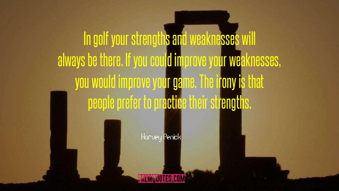 Harvey Penick Quotes: In golf your strengths and