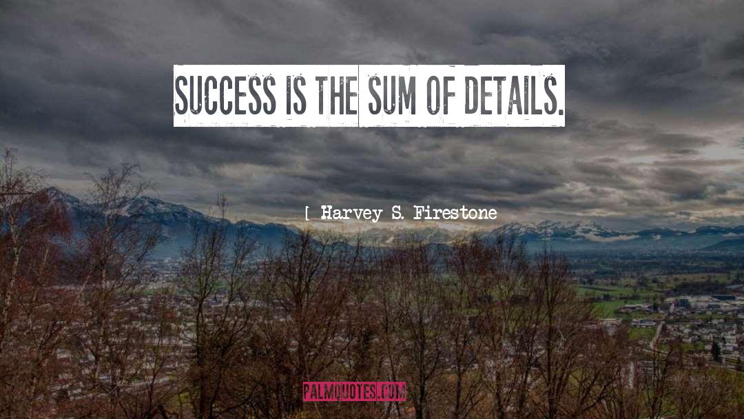 Harvey S. Firestone Quotes: Success is the sum of