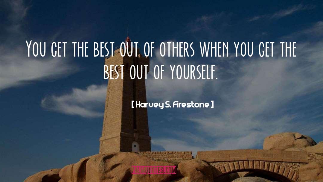 Harvey S. Firestone Quotes: You get the best out