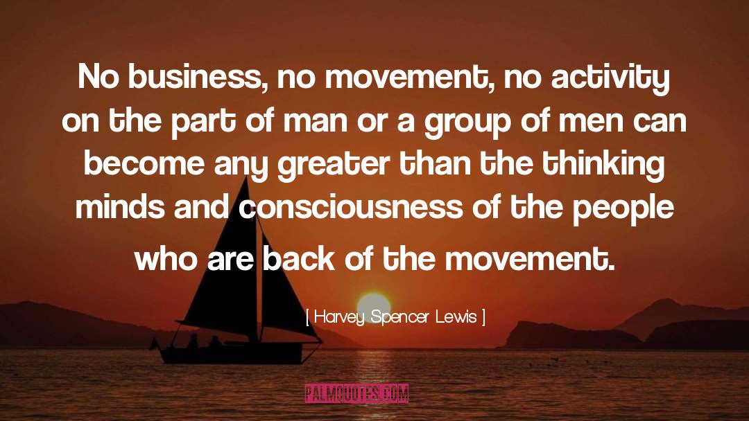 Harvey Spencer Lewis Quotes: No business, no movement, no