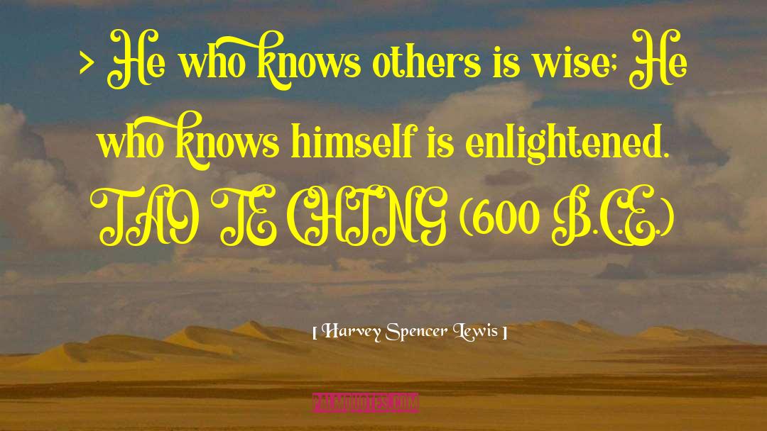 Harvey Spencer Lewis Quotes: > He who knows others