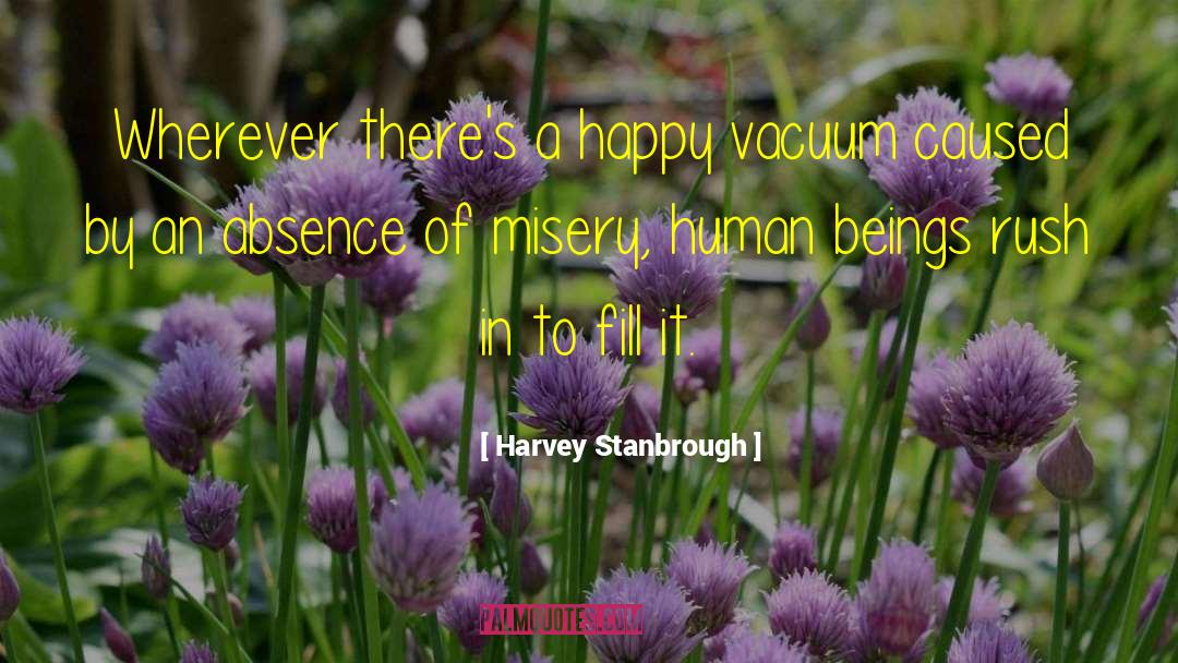 Harvey Stanbrough Quotes: Wherever there's a happy vacuum
