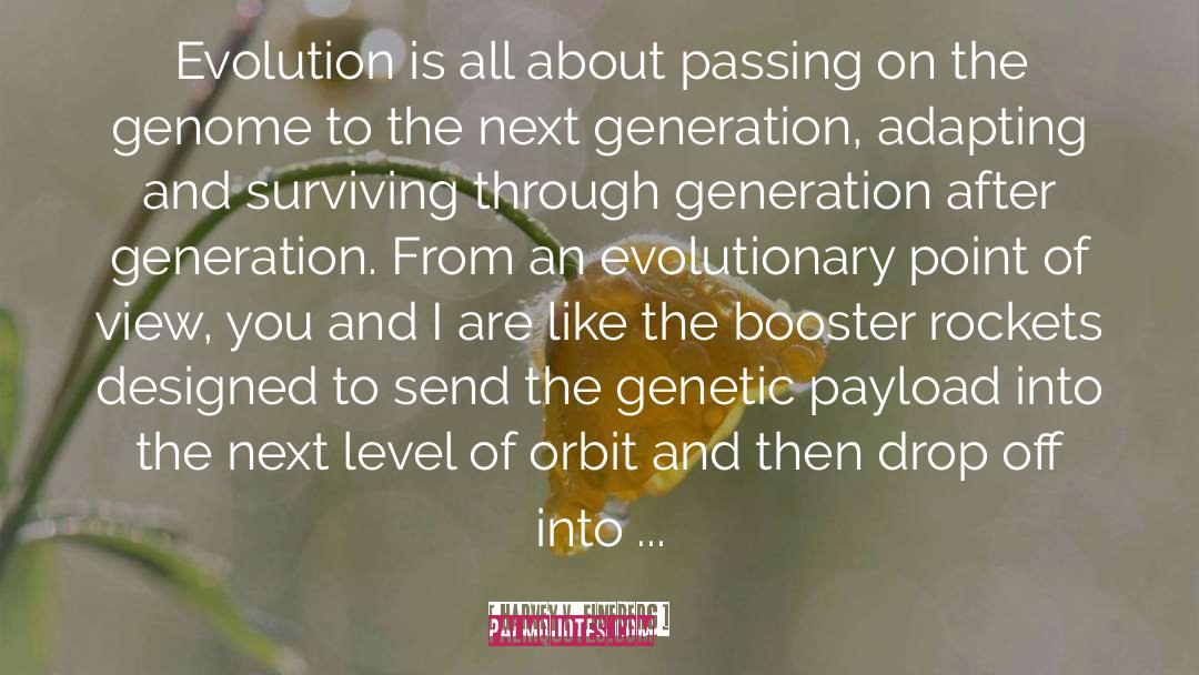 Harvey V. Fineberg Quotes: Evolution is all about passing