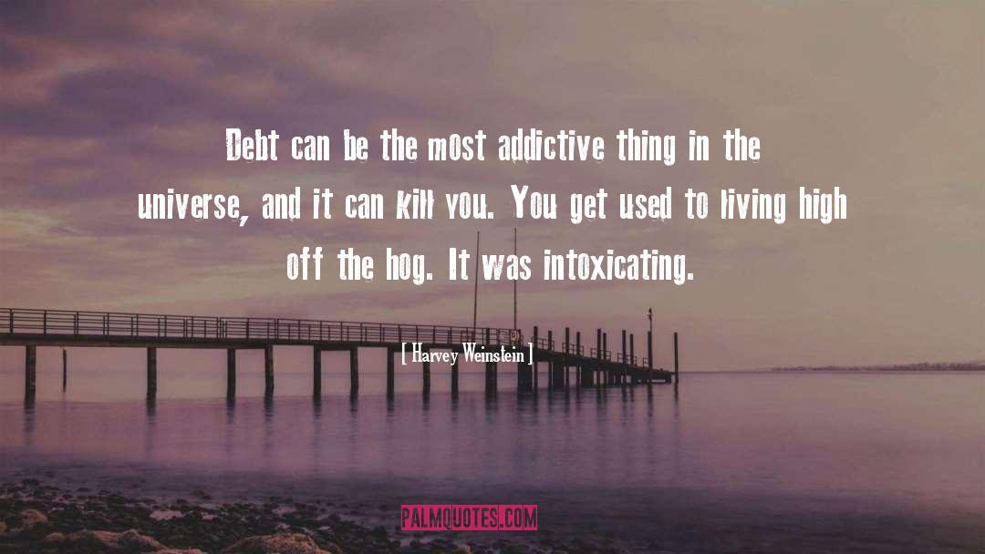 Harvey Weinstein Quotes: Debt can be the most