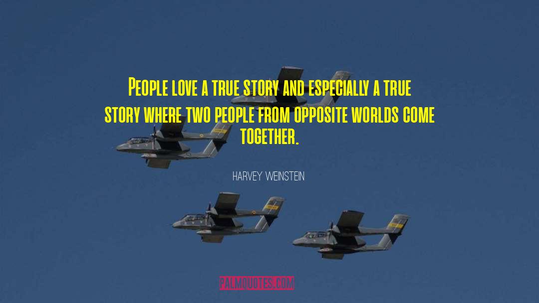 Harvey Weinstein Quotes: People love a true story