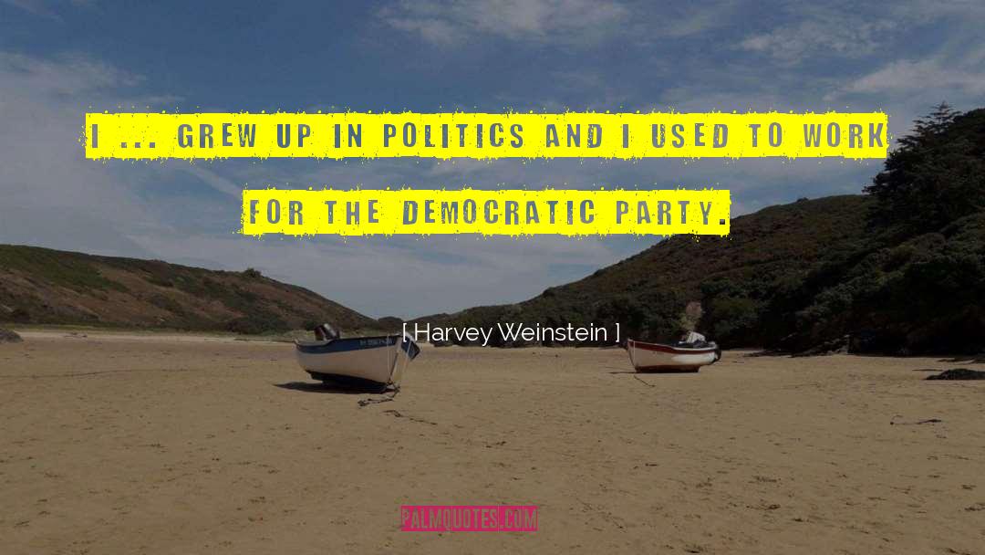 Harvey Weinstein Quotes: I ... grew up in