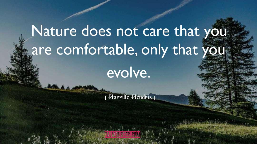 Harville Hendrix Quotes: Nature does not care that