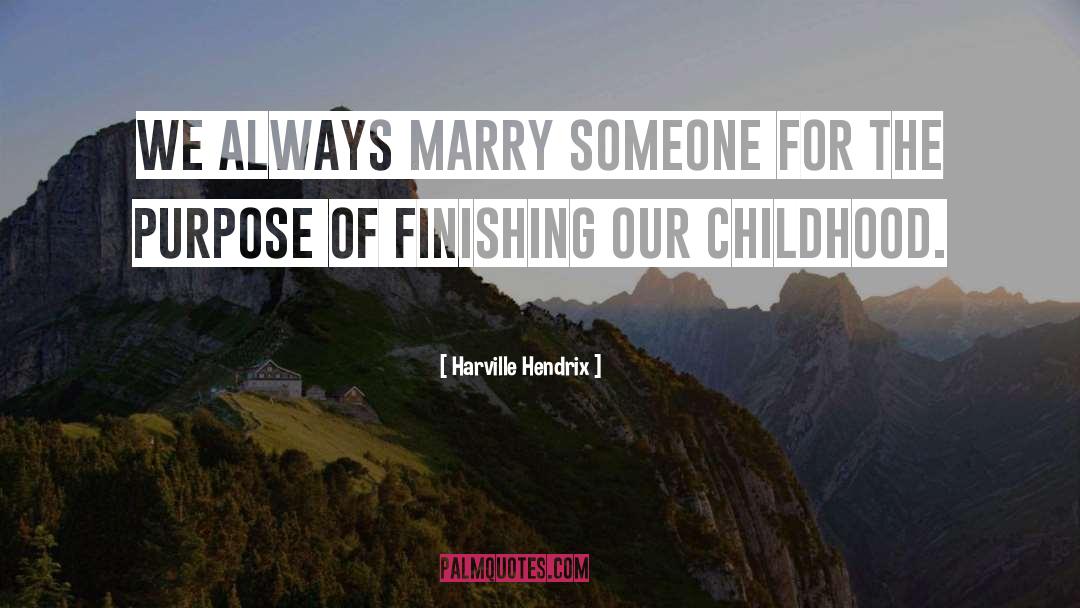Harville Hendrix Quotes: We always marry someone for