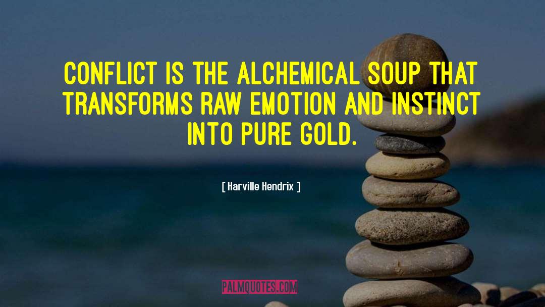 Harville Hendrix Quotes: Conflict is the alchemical soup