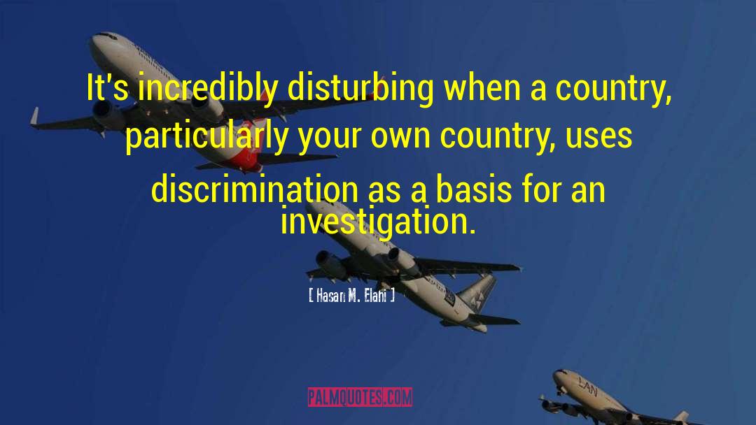 Hasan M. Elahi Quotes: It's incredibly disturbing when a