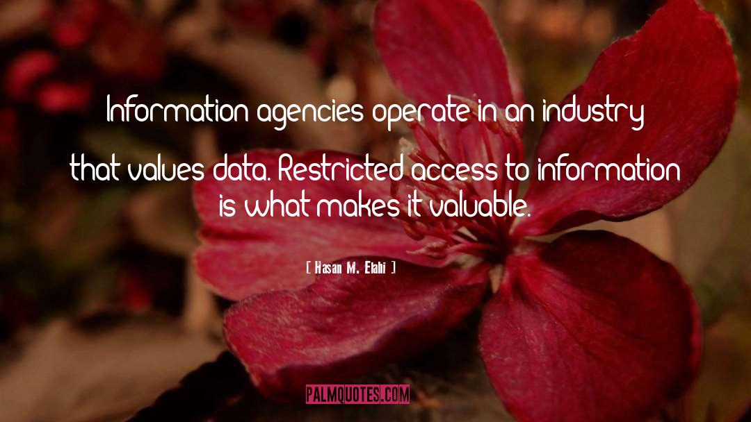 Hasan M. Elahi Quotes: Information agencies operate in an