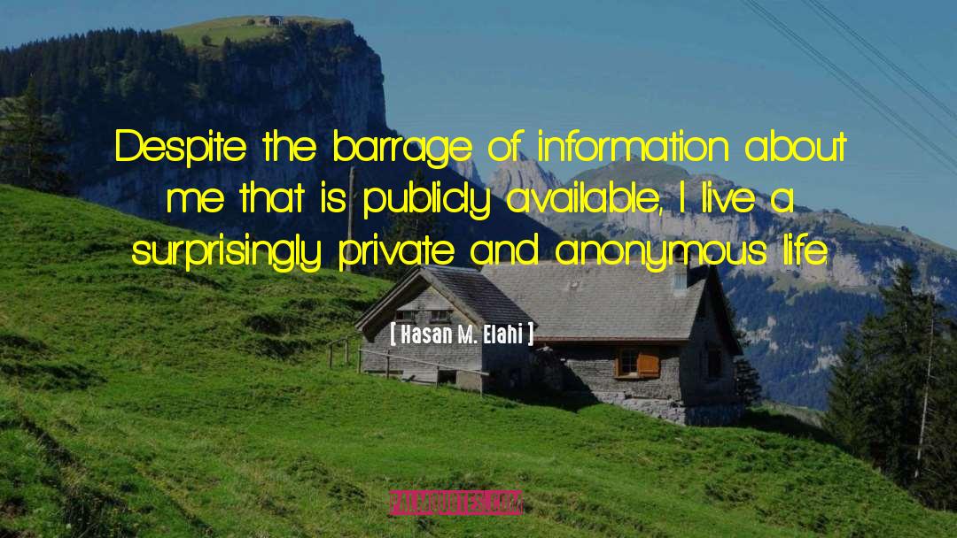 Hasan M. Elahi Quotes: Despite the barrage of information