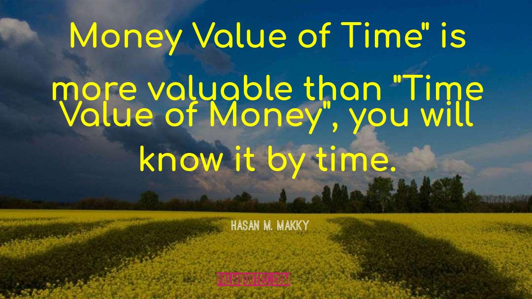 Hasan M. Makky Quotes: Money Value of Time