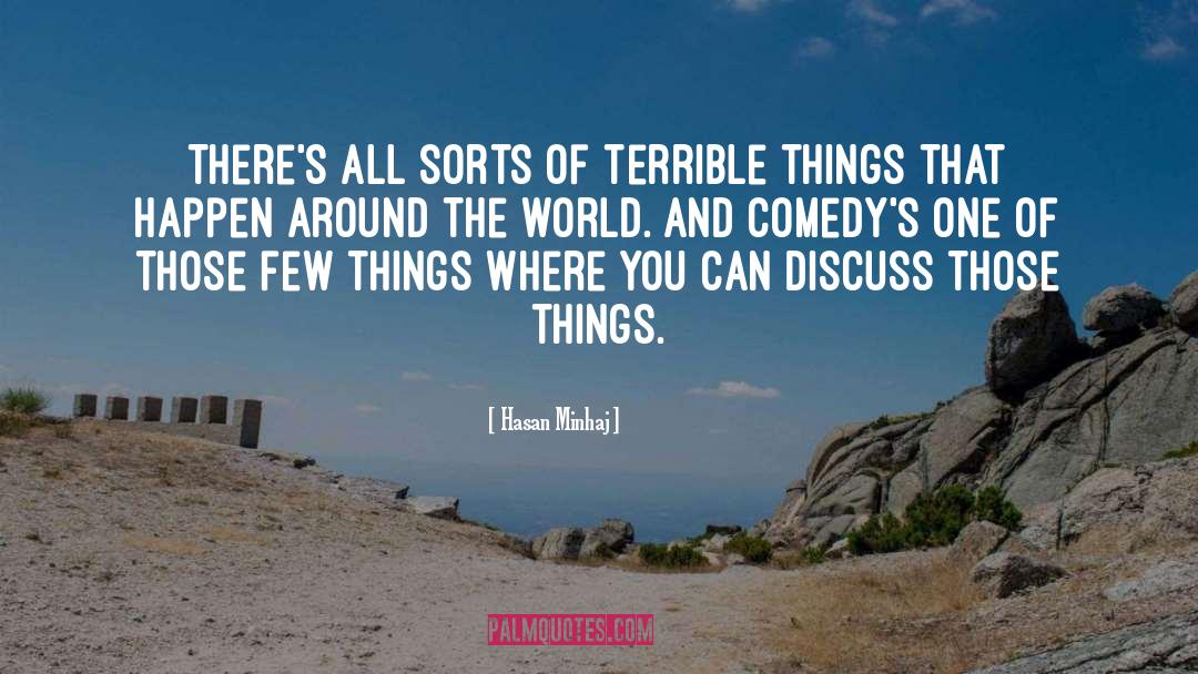 Hasan Minhaj Quotes: There's all sorts of terrible