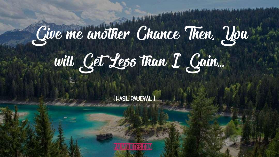 Hasil Paudyal Quotes: Give me another Chance <br