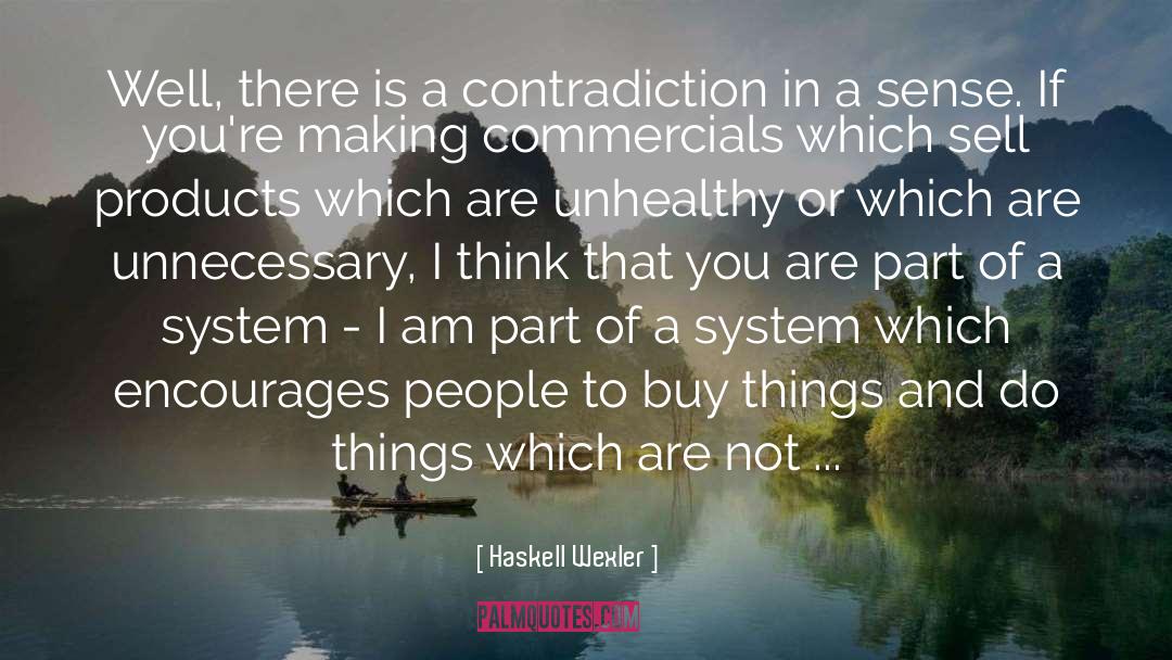 Haskell Wexler Quotes: Well, there is a contradiction