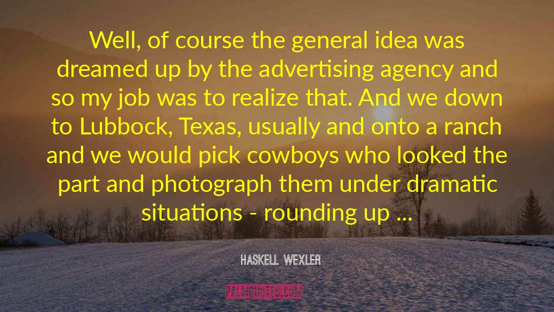 Haskell Wexler Quotes: Well, of course the general