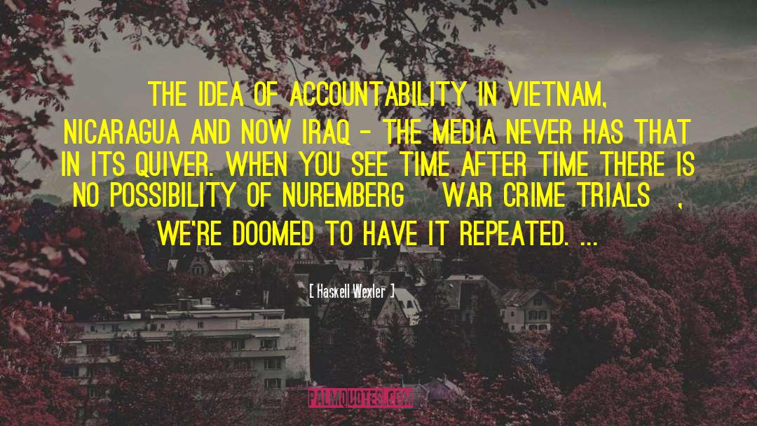 Haskell Wexler Quotes: The idea of accountability in