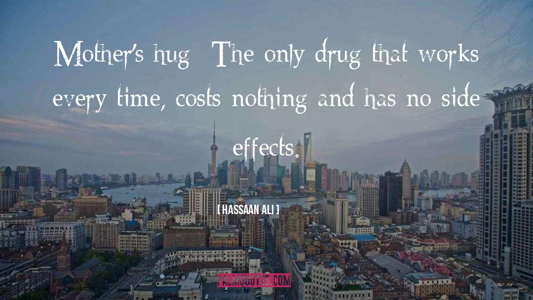 Hassaan Ali Quotes: Mother's hug- The only drug