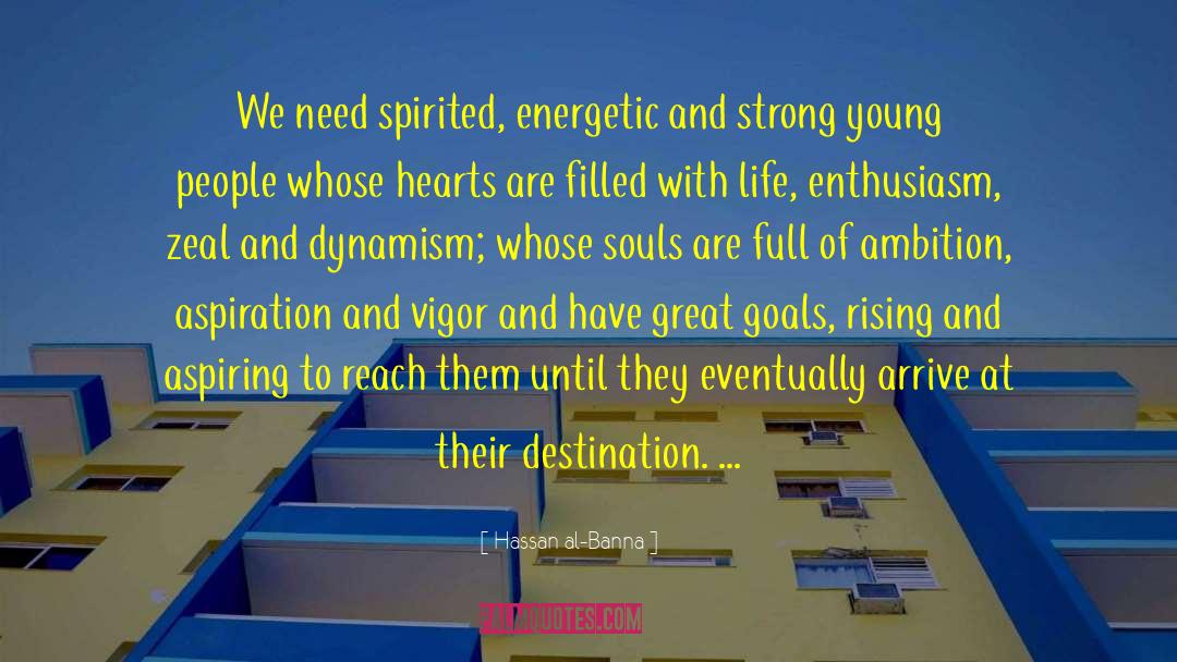 Hassan Al-Banna Quotes: We need spirited, energetic and