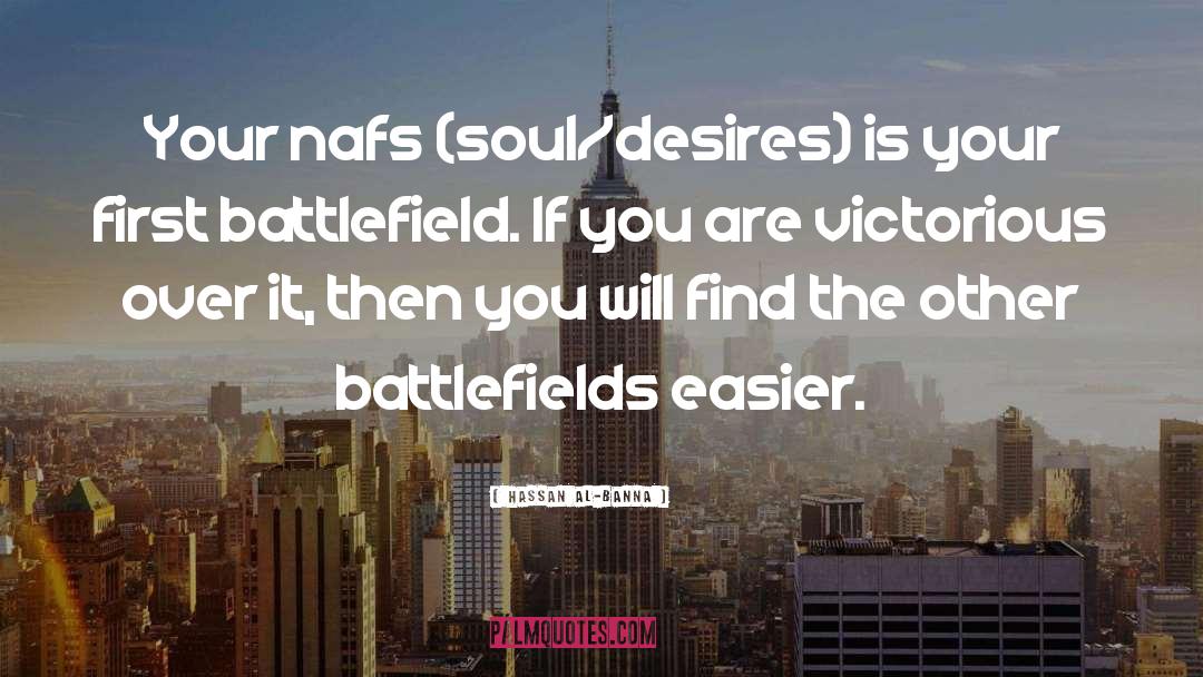 Hassan Al-Banna Quotes: Your nafs (soul/desires) is your