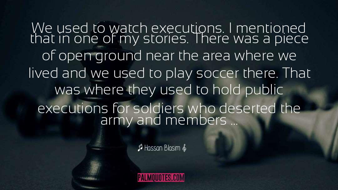 Hassan Blasim Quotes: We used to watch executions.