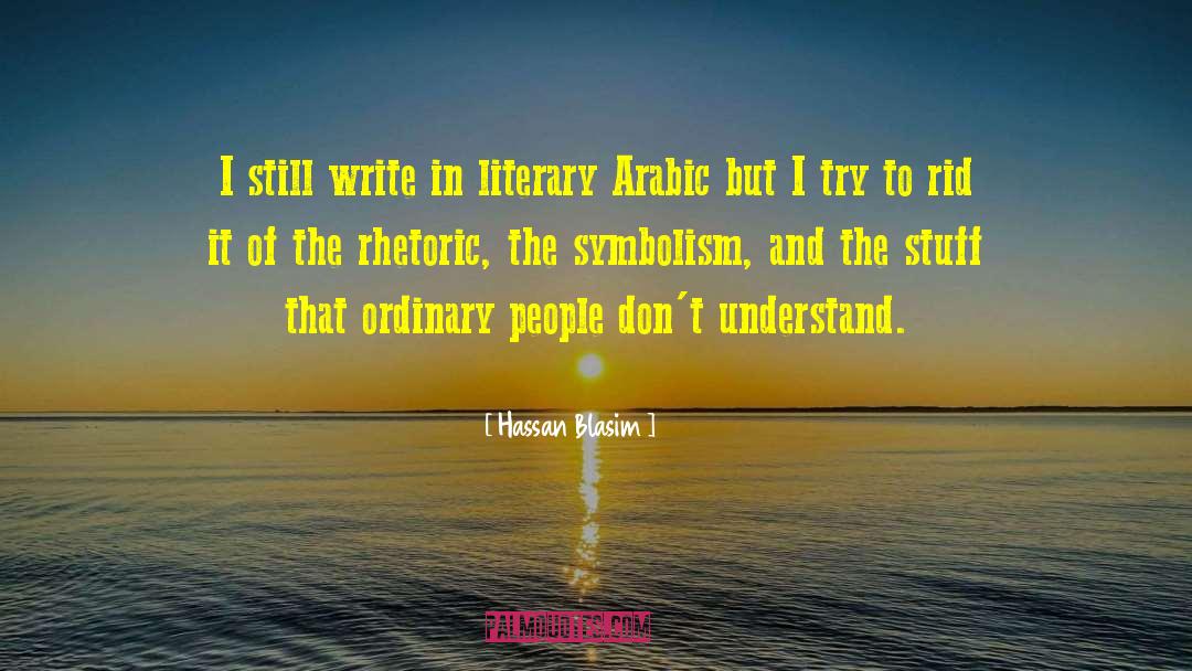 Hassan Blasim Quotes: I still write in literary