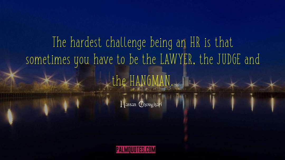 Hassan Choughari Quotes: The hardest challenge being an