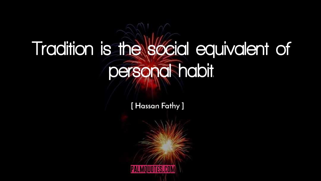 Hassan Fathy Quotes: Tradition is the social equivalent