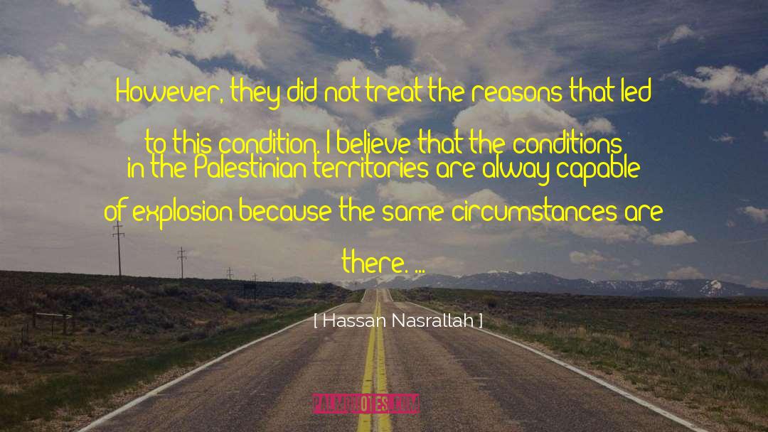 Hassan Nasrallah Quotes: However, they did not treat