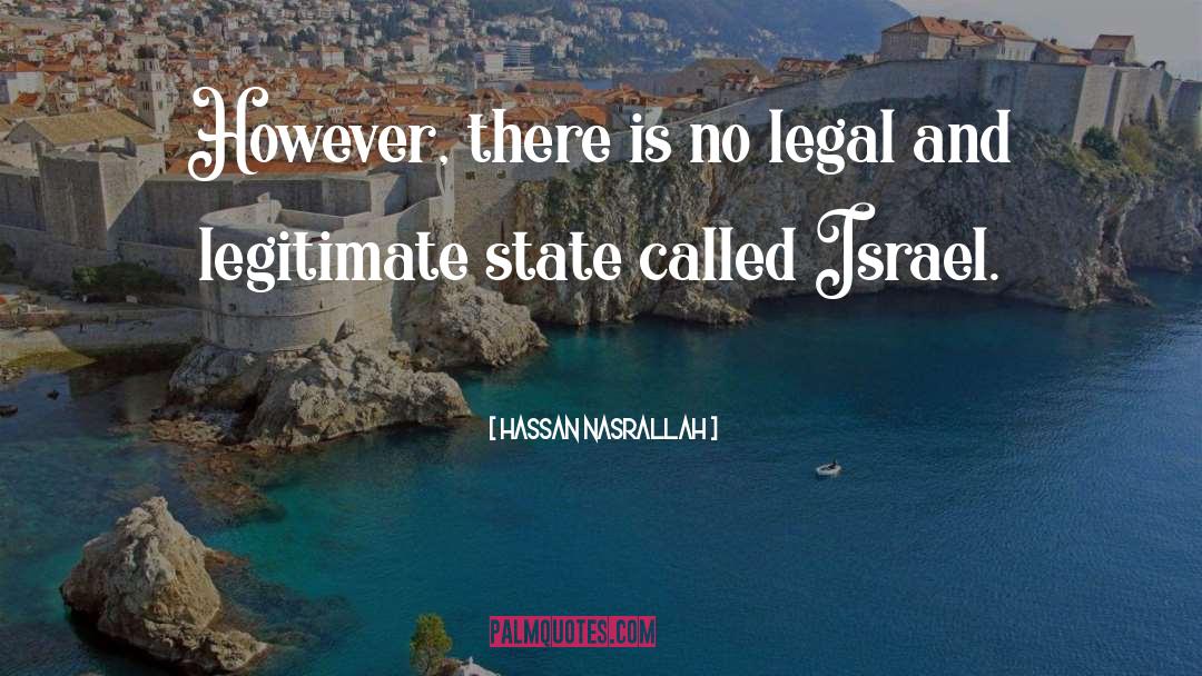 Hassan Nasrallah Quotes: However, there is no legal