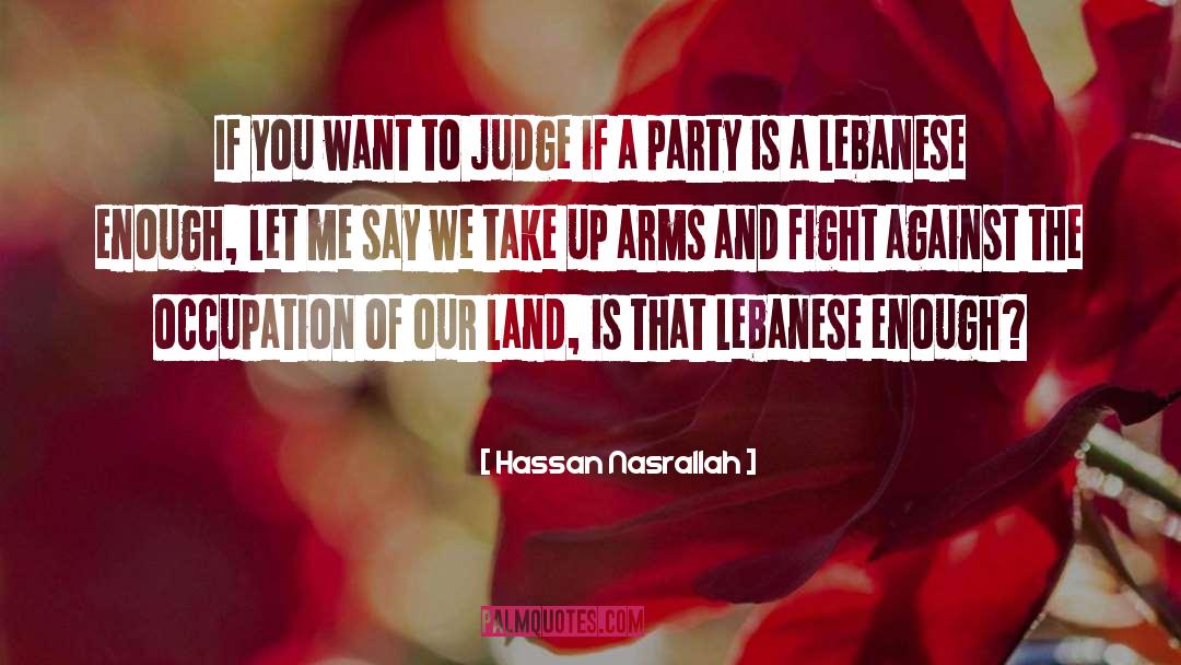 Hassan Nasrallah Quotes: If you want to judge