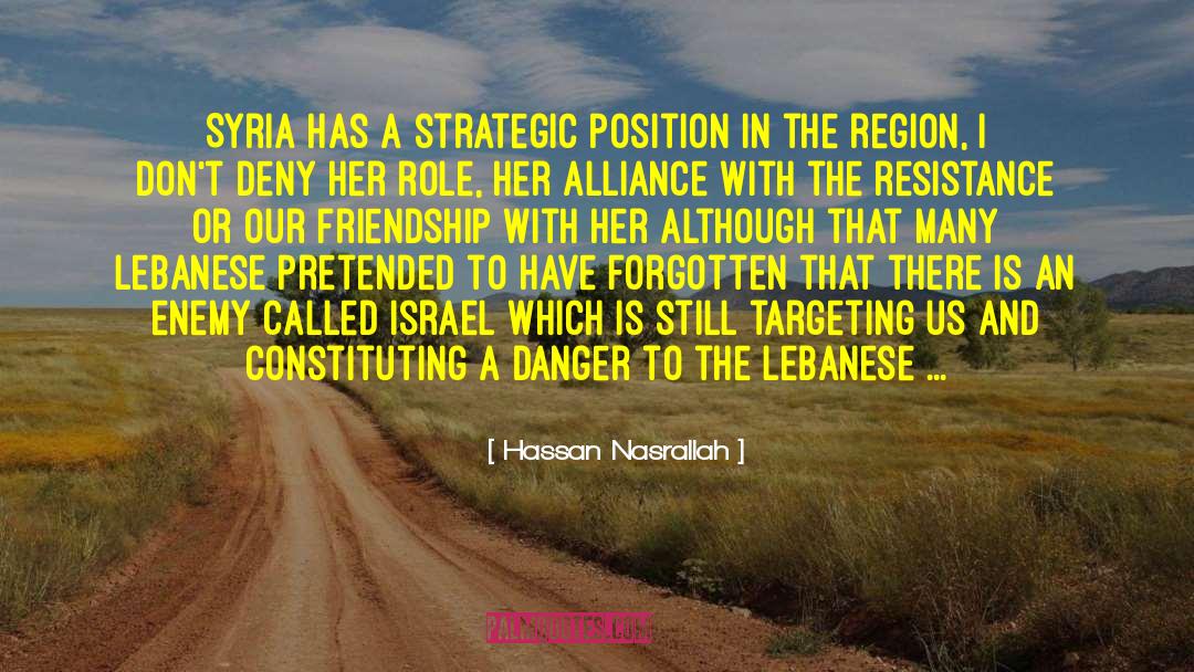 Hassan Nasrallah Quotes: Syria has a strategic position