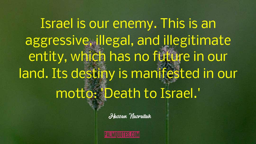 Hassan Nasrallah Quotes: Israel is our enemy. This