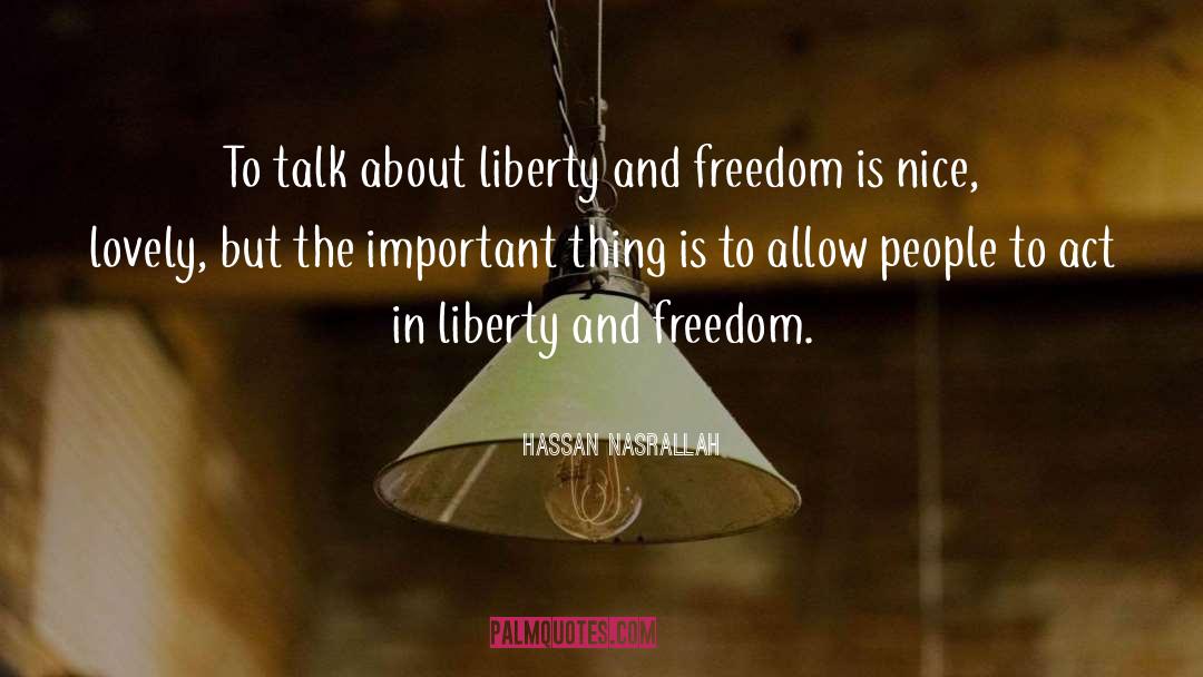 Hassan Nasrallah Quotes: To talk about liberty and