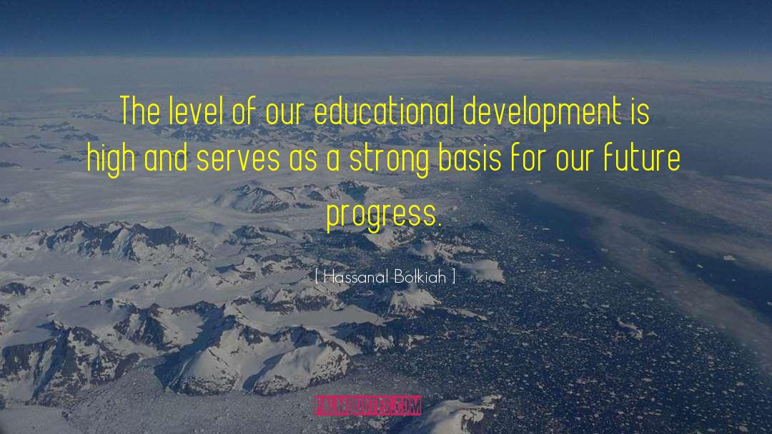 Hassanal Bolkiah Quotes: The level of our educational