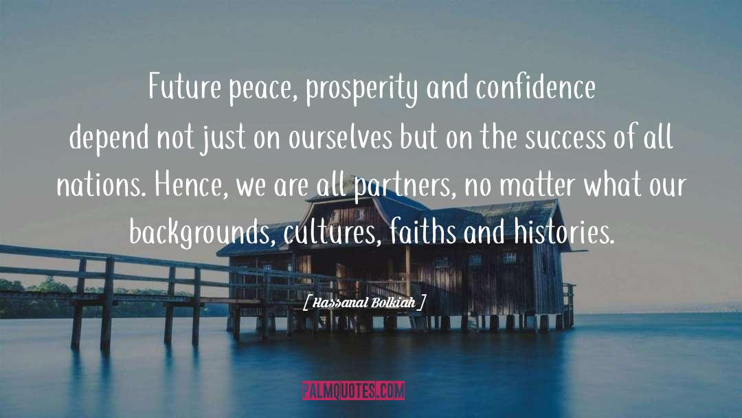 Hassanal Bolkiah Quotes: Future peace, prosperity and confidence