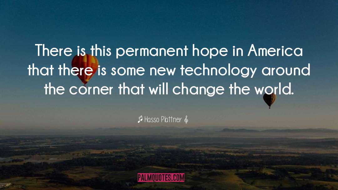 Hasso Plattner Quotes: There is this permanent hope