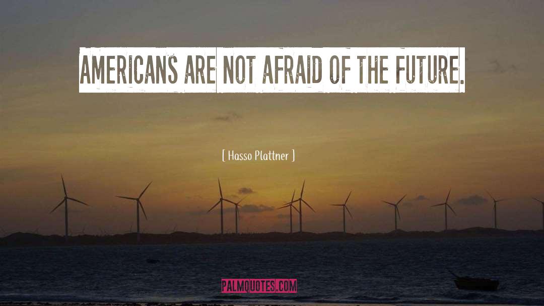 Hasso Plattner Quotes: Americans are not afraid of