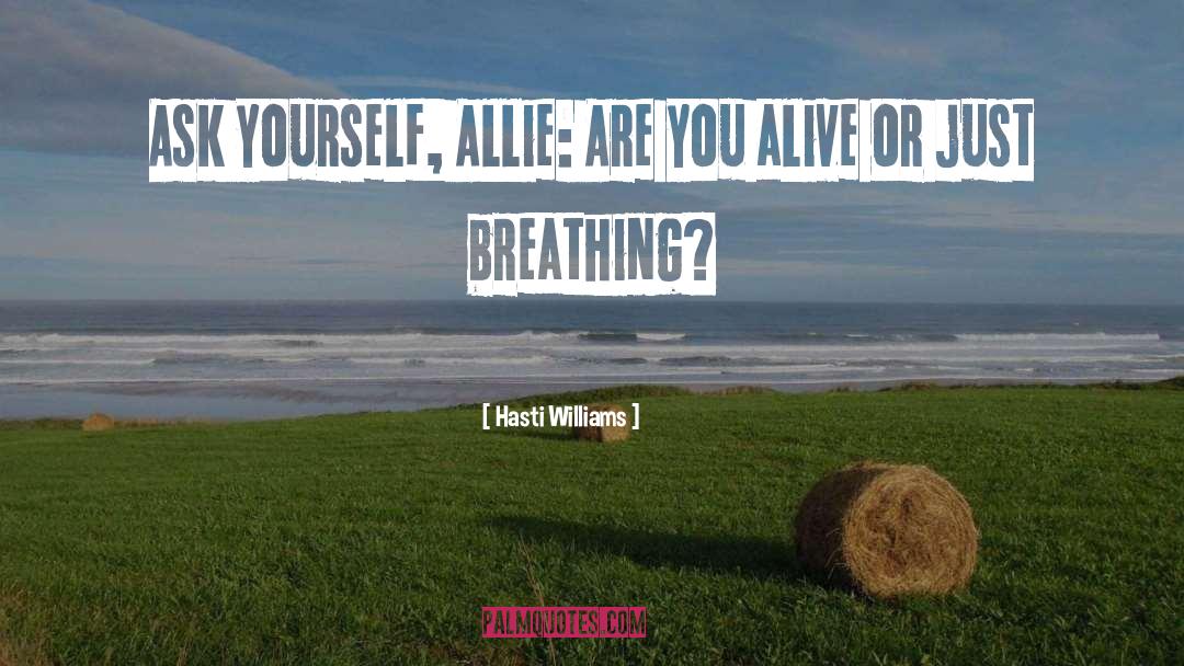 Hasti Williams Quotes: Ask yourself, Allie: Are you