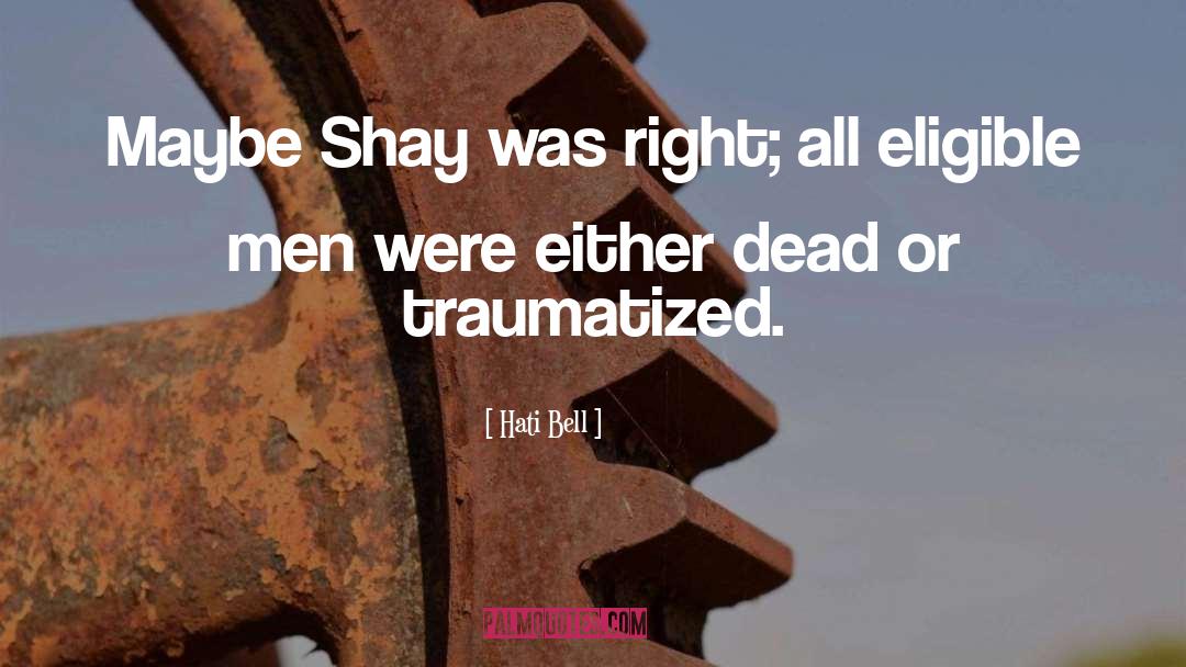 Hati Bell Quotes: Maybe Shay was right; all