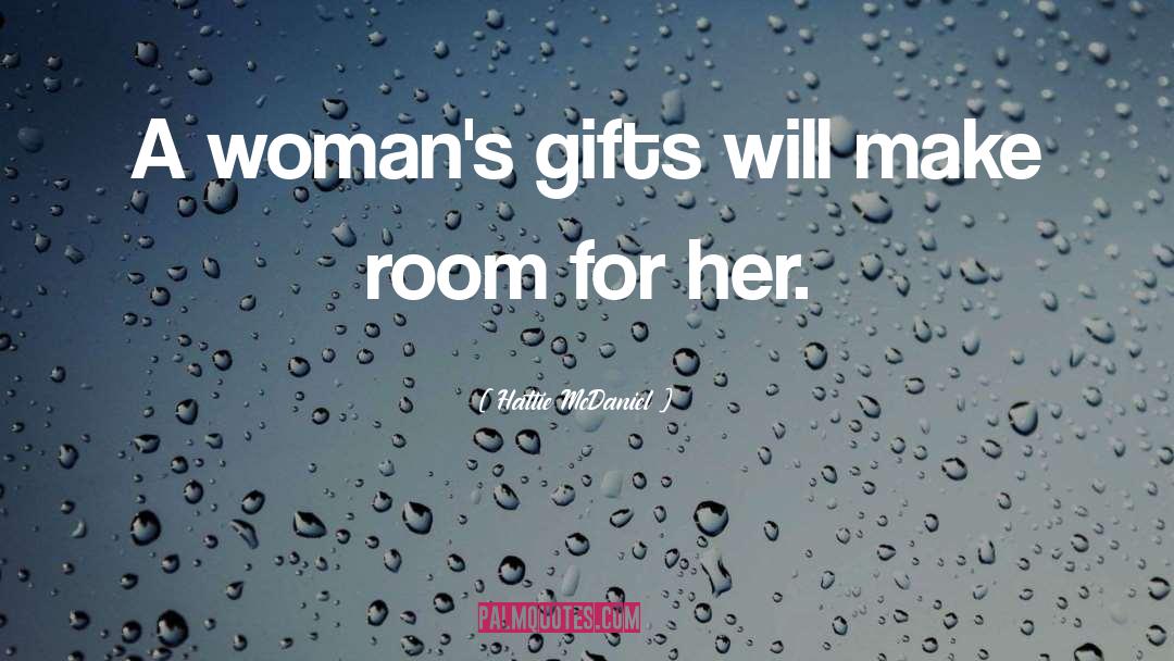 Hattie McDaniel Quotes: A woman's gifts will make